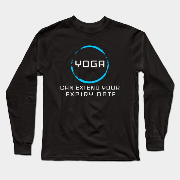 YOGA CAN EXTEND YOUR EXPIRY DATE Long Sleeve T-Shirt by Live for the moment